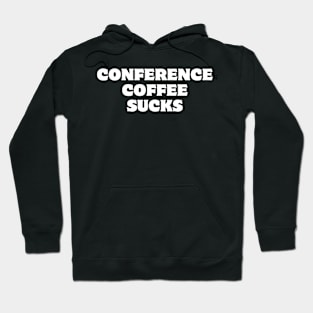 Conference Coffee Sucks Hoodie